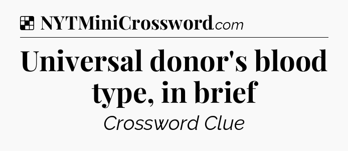 Solution: Universal donor's blood type, in brief - NYT Crossword