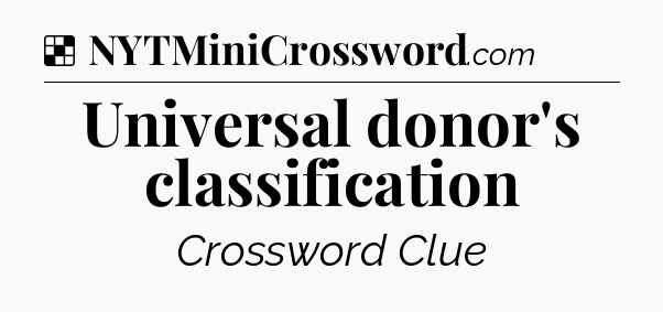 Solution: Universal donor's classification - NYT Crossword