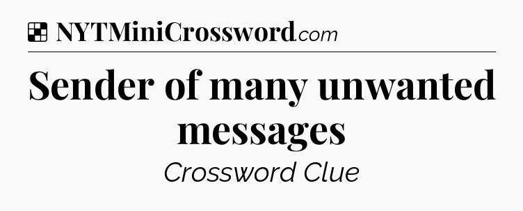 Solution: Sender of many unwanted messages - NYT Crossword
