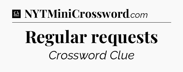 Regular requests - LA Times Crossword