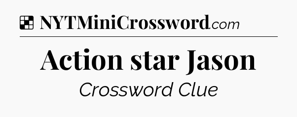 Solution: Action star Jason - NYT Crossword