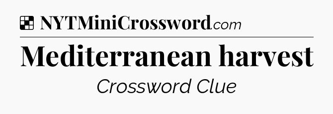 Solution: Mediterranean harvest - NYT Crossword
