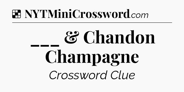 Solution: ___ & Chandon Champagne - NYT Crossword