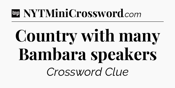 Country with many Bambara speakers Crossword Clue