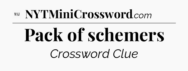 Pack of schemers - WSJ Crossword
