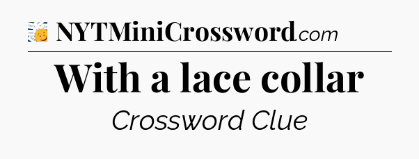 With a lace collar - 7 Little Words