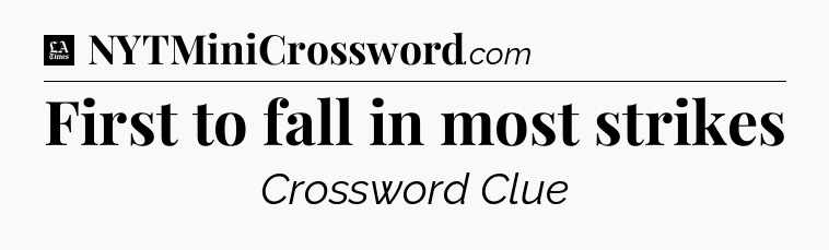 First to fall in most strikes - LA Times Crossword