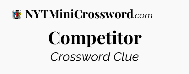 Competitor Crossword Clue