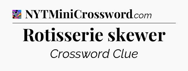 Rotisserie skewer Crossword Clue