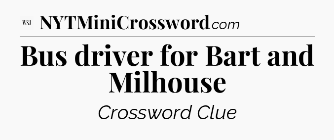Bus driver for Bart and Milhouse - WSJ Crossword