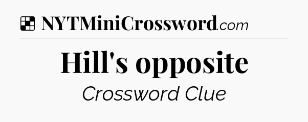 Solution: Hill's opposite - NYT Crossword