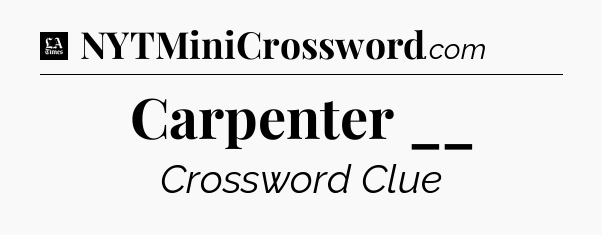 Carpenter __ - LA Times Crossword