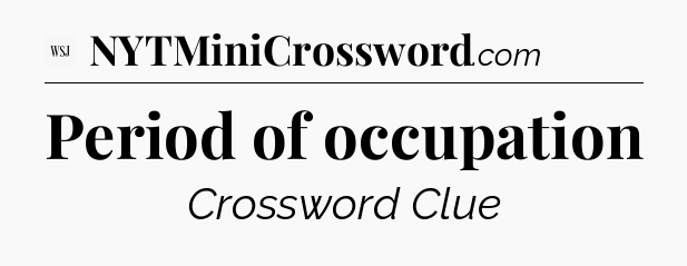 Period of occupation - WSJ Crossword