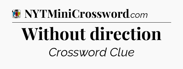 Without direction Crossword Clue
