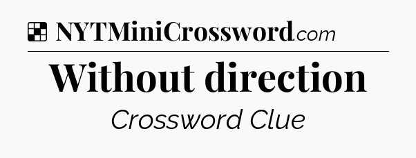 Solution: Without direction - NYT Crossword