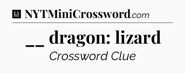 __ dragon: lizard - LA Times Crossword