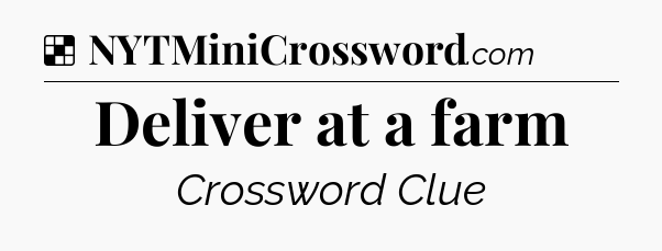 Solution: Deliver at a farm - NYT Crossword