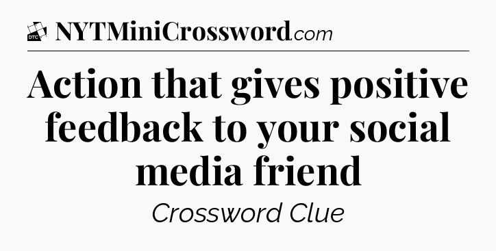 Action that gives positive feedback to your social media friend - Daily Themed Classic Crossword
