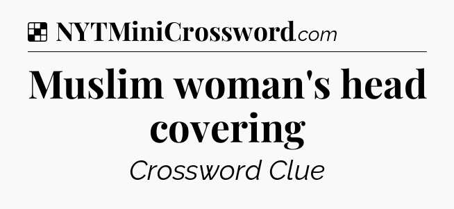 Solution: Muslim woman's head covering - NYT Crossword