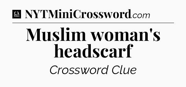 Muslim woman's headscarf - LA Times Crossword