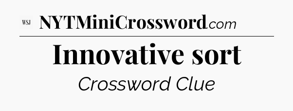 Innovative sort - WSJ Crossword