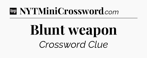 Blunt weapon Crossword Clue