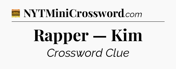 Rapper — Kim - Eugene Sheffer Crossword