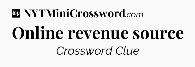Online revenue source Crossword Clue