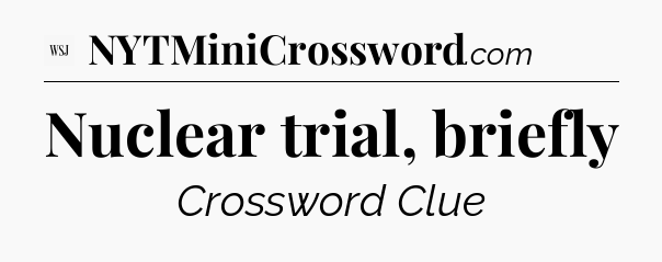 Nuclear trial, briefly - WSJ Crossword