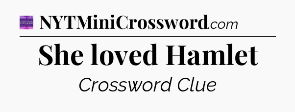 She loved Hamlet - Thomas Joseph Crossword