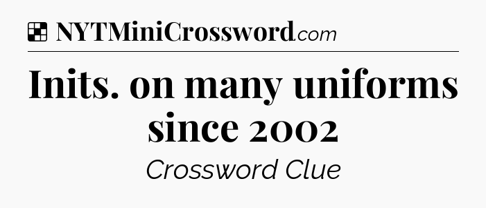 Solution: Inits. on many uniforms since 2002 - NYT Crossword
