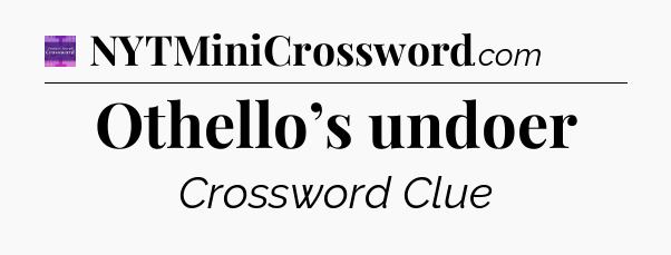 Othello’s undoer - Thomas Joseph Crossword