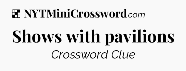 Solution: Shows with pavilions - NYT Crossword
