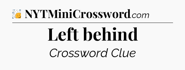 Left behind - 7 Little Words