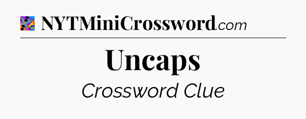 Uncaps Crossword Clue