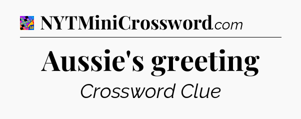 Aussie's greeting Crossword Clue