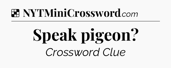 Solution: Speak pigeon - NYT Crossword