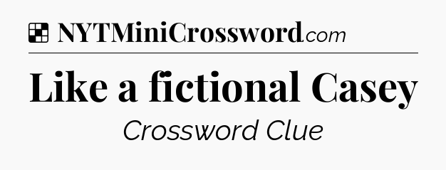 Solution: Like a fictional Casey - NYT Crossword