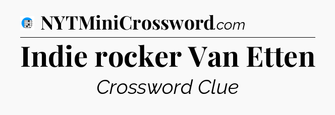 Indie rocker Van Etten Crossword Clue