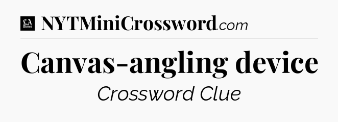 Canvas-angling device - LA Times Crossword