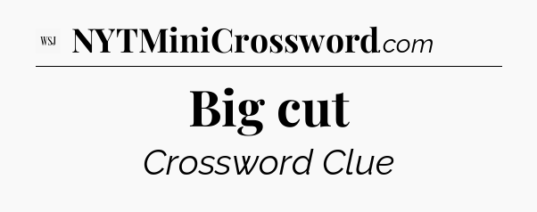 Big cut - WSJ Crossword