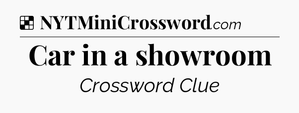Solution: Car in a showroom - NYT Crossword