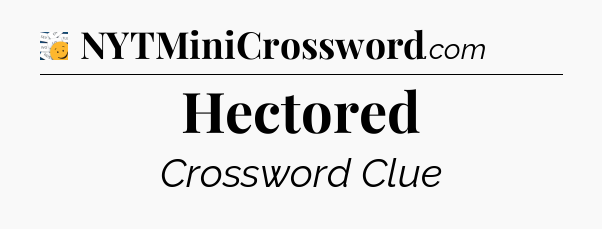Hectored - 7 Little Words