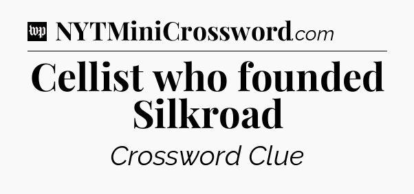 Cellist who founded Silkroad Crossword Clue