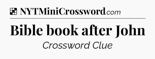 Solution: Bible book after John - NYT Crossword