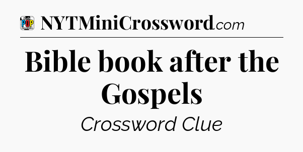 Bible book after the Gospels Crossword Clue