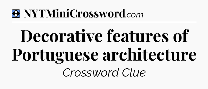 Solution: Decorative features of Portuguese architecture - NYT Mini Crossword