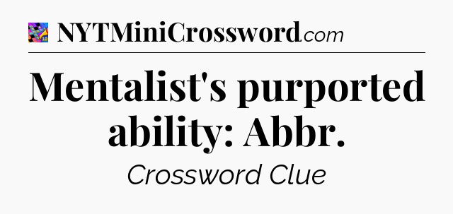 Mentalist's purported ability: Abbr Crossword Clue