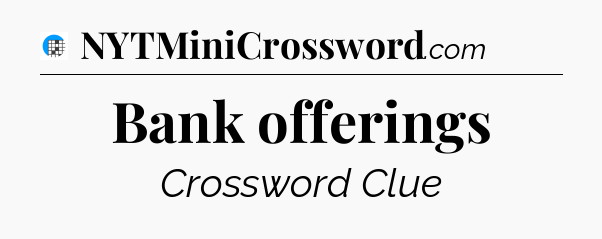 Bank offerings Crossword Clue