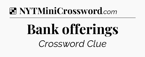 Solution: Bank offerings - NYT Crossword